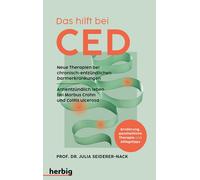 Das hilft bei CED: Neue Therapien bei chronisch-entzündlichen Darmerkrankungen. Antientzündlich leben bei Morbus Crohn und Colitis ulcerosa. Ernährung, ganzheitliche Therapie und Alltagstipps