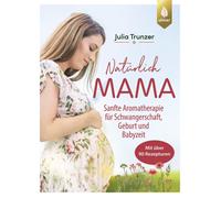 Julia Trunzer Natürlich Mama: Sanfte Aromatherapie für Schwangerschaft, (Poche)