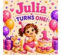 Julia Turns One!: A Personalized First Birthday Story Celebrating Julia's Big Day