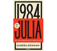Julia: Una Nueva Versión de 1984, de George Orwell (Novela) / Julia: A Retelling of George Orwell´s 1984 (a Novel)