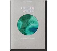 Julia Watson. Lo-TEK. Water. A Field Guide for TEKnology Julia Watson (Auteur), Lina Müller (Illustration), Piera Wolf (Conception), Stephanie Specht (Conception)