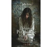Julia Zeiss Endstation Psychiatrie - Triggerwarnung - Ein langer Leidens (Poche)