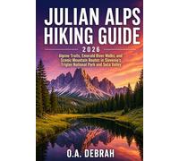 JULIAN ALPS HIKING GUIDE 2026: Alpine Trails, Emerald River Walks, and Scenic Mountain Routes in Slovenia’s Triglav National Park and Soča Valley