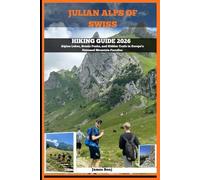 JULIAN ALPS OF SWITZERLAND HIKING GUIDE 2026: Alpine Lakes, Scenic Peaks, and Hidden Trails in Europe’s Untamed Mountain Paradise