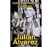 Julián Álvarez: Zwischen Einfachheit und Ruhm