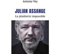 Julian Assange - La plaidoirie impossible Antoine Vey (Auteur)