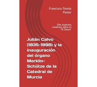Julián Calvo (1835-1898) y la inauguración del órgano Merklin-Schütze de la Catedral de Murcia: Dos aspectos creativos sobre el "Te Deum"