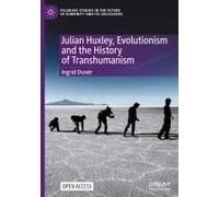 Julian Huxley, Evolutionism And The History Of Transhumanism
