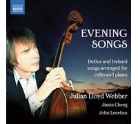 Julian Lloyd Webber, Jiaxin Cheng, John Lenehan - Evening Songs - Delius and Ireland songs arranged for cello and piano by Julian Lloyd Webber, Jiaxin Cheng, John Lenehan (2012) Audio CD