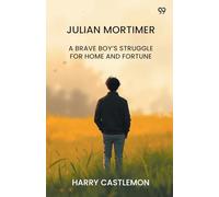 Julian Mortimer A Brave Boy's Struggle For Home And Fortune