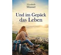 Julian Müller Elizabeth Musser Und im Gepäck das Leben (Poche)