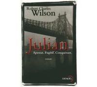 Robert Charles Wilson – Julian Apostat. Fugitif. Conquérant. – Roman – Éditions Denoël – broché