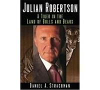 Julian Robertson: A Tiger in the Land of Bulls and Bears Strachman, Daniel A. (Auteur)