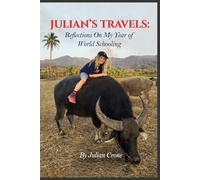 JULIAN’S TRAVELS: Reflections On My Year of World Schooling