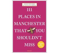 Julian Treuherz et Peter de Figu – 111 Places in Manchester That You Shouldn't Miss – Poche