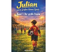 Julian und die großen kleinen Spiele: Band 1: Der große Traum