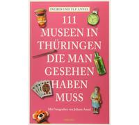 Juliane Annel Ulf A 111 Orte Museen in Thüringen, die man gesehen haben (Poche)