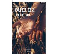 Julie bon pain - Albert Ducloz - De Boree Eds - broché - Roman