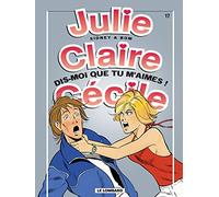 Julie, Claire, Cécile, tome 17 : Dis-moi que tu m'aimes !