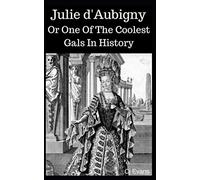 Julie d'Aubigny: Or One Of The Coolest Gals In History