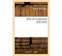 Julie de Lespinasse Pierre De Ségur (Auteur), Julie De Lespinasse (Auteur)