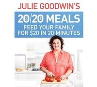 Julie Goodwins 2020 Meals Feed your family for 20 in 20 minutes by Julie Goodwin Julie Goodwin (Auteur)