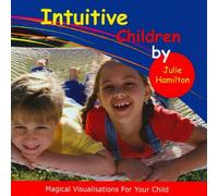 Julie Hamilton - Intuitive Children : Magical Visualisations for Your Child (Australian Import)
