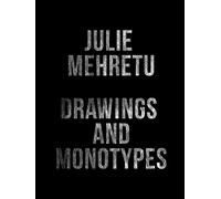 Julie Mehretu Drawings And Monotypes /anglais