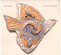 JULIE MURPHY - JULIE MURPHY - every bird that flies