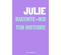Julie, raconte-moi ton histoire