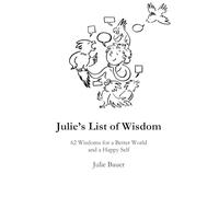 Julie’s List of Wisdom: 62 Wisdoms for a Better World and a Happy Self - Premium Print Edition