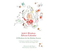 Julie’s Wisdom Advent Calendar - Small Version: 25 Wisdoms for the Holiday Season. A Selection of Julie’s List of Wisdom for a Better World and Happy Self.