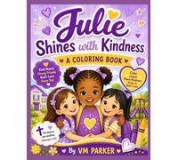 JULIE SHINES WITH KINDNESS: A COLORING BOOK ABOUT FRIENDSHIP, COURAGE, AND GOD'S LOVE