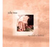 Julie True - My God Is Faithful (UK Import)