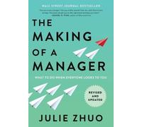Julie Zhuo – The Making of a Manager: What to Do When Everyone Looks to You – Penguin Books