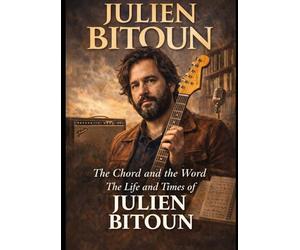Julien Bitoun : The Chord and the Word: The Life and Times of Julien Bitoun