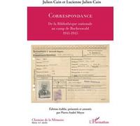 Julien Cain et Lucienne Julien Cain Correspondance - De la Bibliothèque nationale au camp de Buchenwald 1941-1945 - Pierre-André Meyer - L'harmattan - broché - Essai