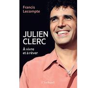 Julien Clerc - A vivre et à rêver - Francis Lecompte - Archipel Eds De L' - broché - Biographie