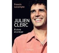 Julien Clerc - A vivre et à rêver Francis Lecompte (Auteur)