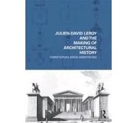 Julien-david Leroy and the Making of Architectural History Christopher Dre Armstrong (Auteur)