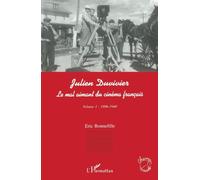 Julien Duvivier – Le mal aimant du cinéma français – Tome 1 (1896-1940) – L'Harmattan