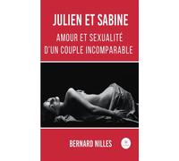 Julien et Sabine Amour et sexualité d'un couple incomparable - Bernard Nilles - Le Lys Bleu - broché - Roman