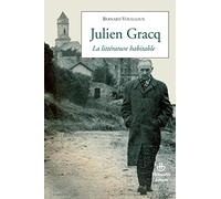 Bernard Vouilloux – Julien Gracq : La littérature habitable – Broché