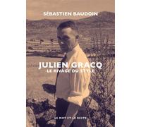Julien Gracq - Le rivage du style - Sébastien Baudoin - Le Mot Et Le Reste - broché - Biographie