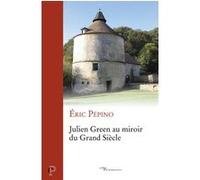 Julien green au miroir du grand siecle PEPINO ERIC (Auteur)