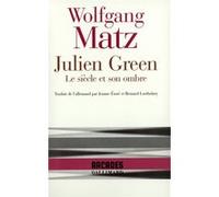 Julien Green, Wolfgang Matz – Le siècle et son ombre – Broché