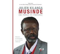 Julien Kilanga Musinde Une parole en itinérance - Réflexions et témoignages sur un parcours intellectuel - Jean-Marie Dikanga Kazadi - L'harmattan - broché - Biographie