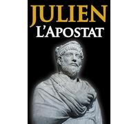 Julien l'Apostat: Biographie du philosophe-guerrier qui voulut sauver la Rome antique, Paganisme, Empire romain (édition collector)