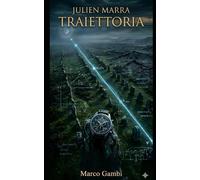 Julien Marra - Traiettoria: Volume II della trilogia Julien Marra