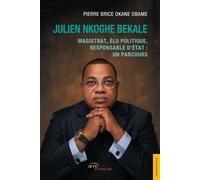 Julien Nkoghe Bekale Magistrat, élu politique, responsable d'État : un parcours - Pierre Brice Okane Obame - Jets D'encre - broché - Biographie